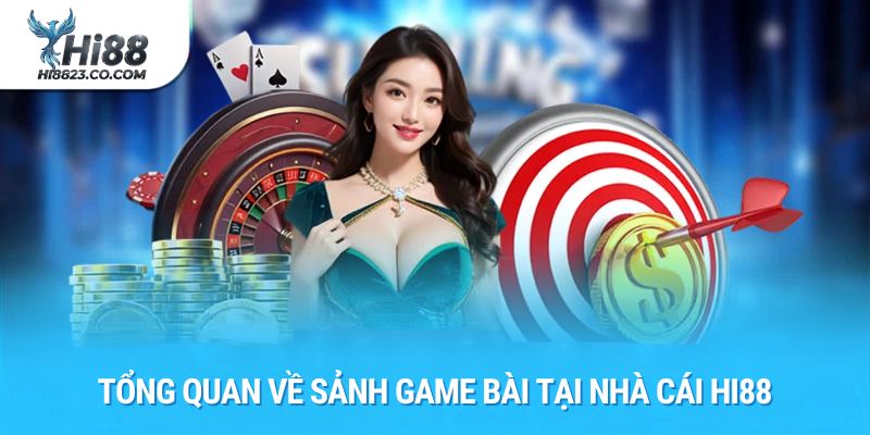 Game Bài Hi88 - Trải Nghiệm Sòng Bài Trực Tuyến Đỉnh Cao 2026 1 Tổng quan về sảnh game bài tại nhà cái Hi88