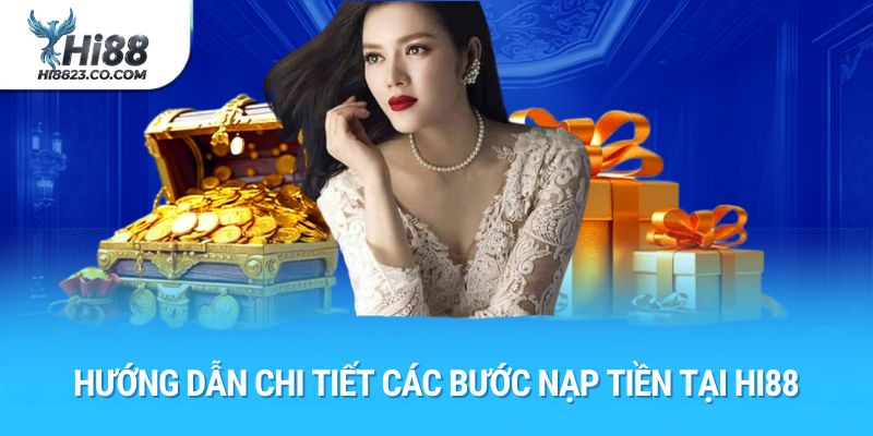 Nạp tiền Hi88 – Hướng Dẫn Nạp Vốn, Giao Dịch Minh Bạch 2 Hướng dẫn chi tiết các bước nạp tiền tại Hi88