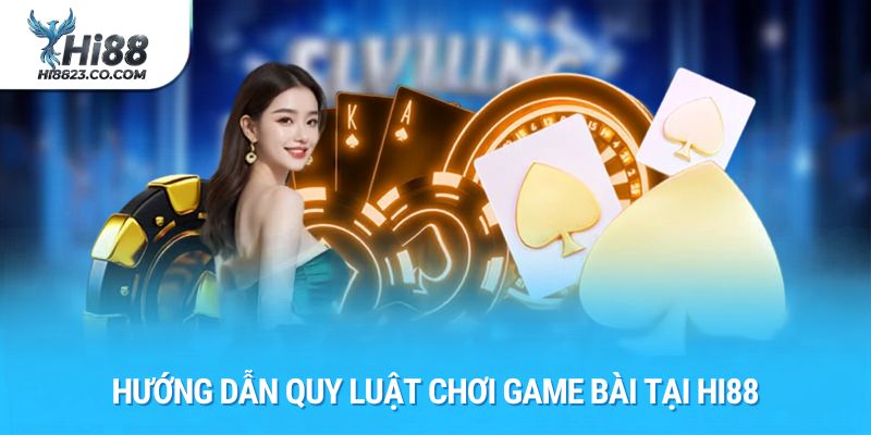 Game Bài Hi88 - Trải Nghiệm Sòng Bài Trực Tuyến Đỉnh Cao 2026 2 Hướng dẫn quy luật chơi game bài tại Hi88