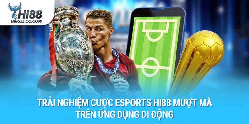Esports Hi88 - Trải Nghiệm Sân Chơi Thể Thao Điện Tử Đẳng Cấp 2026 3 Trải nghiệm cược Esports Hi88 mượt mà trên ứng dụng di động